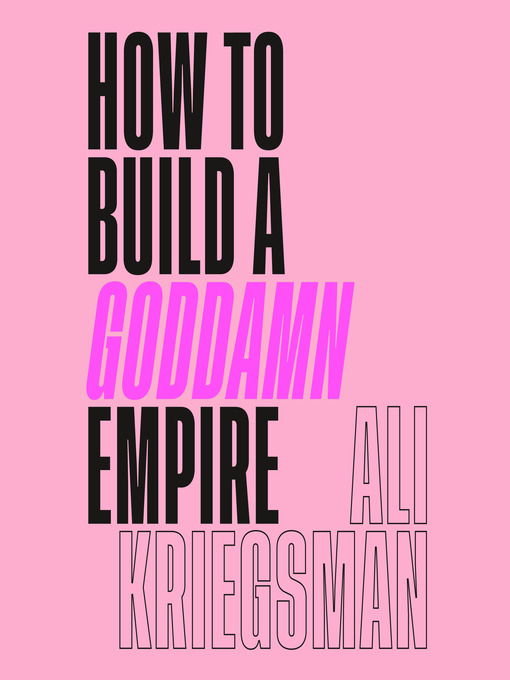 Title details for How to Build a Goddamn Empire by Ali Kriegsman - Available